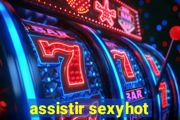 assistir sexyhot